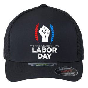 We Are Celebrating Labor Day American Holiday Novelty Gift Cute Gift Flexfit Unipanel Trucker Cap