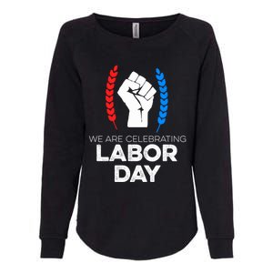 We Are Celebrating Labor Day American Holiday Novelty Gift Cute Gift Womens California Wash Sweatshirt