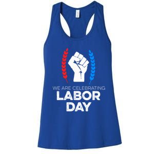 We Are Celebrating Labor Day American Holiday Novelty Gift Cute Gift Women's Racerback Tank