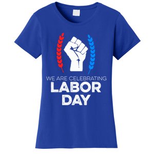 We Are Celebrating Labor Day American Holiday Novelty Gift Cute Gift Women's T-Shirt