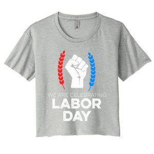 We Are Celebrating Labor Day American Holiday Novelty Gift Cute Gift Women's Crop Top Tee