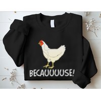 Why Are Chickens So Funny Because Funny Trending Meme Sweatshirt