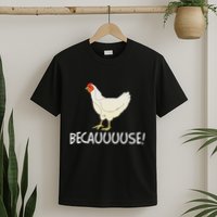 Why Are Chickens So Funny Because Funny Trending Meme T-Shirt