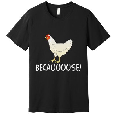 Why Are Chickens So Funny Because Funny Trending Meme Premium T-Shirt