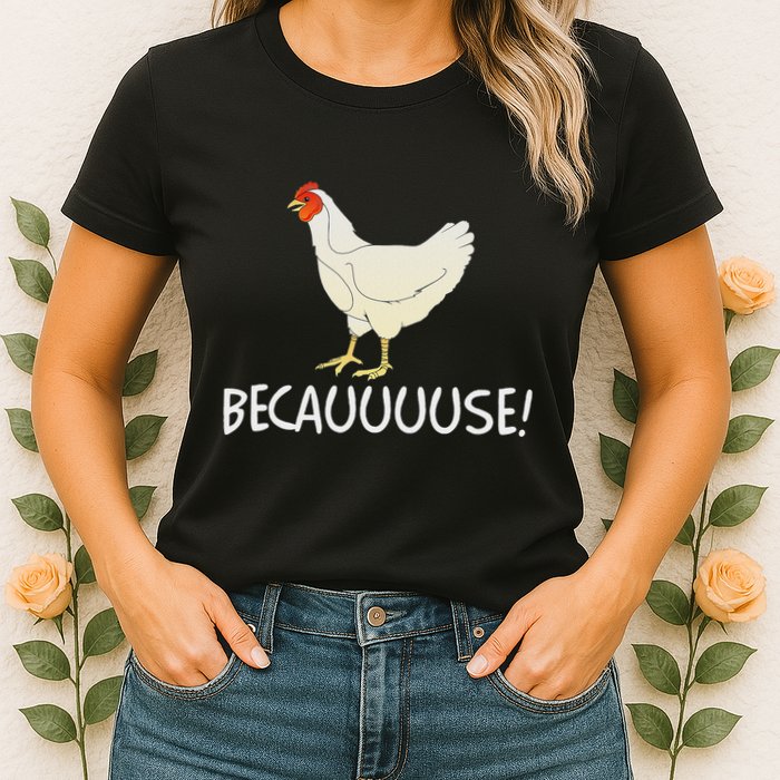 Why Are Chickens So Funny Because Funny Trending Meme Womens T-Shirt