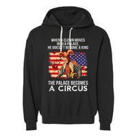 When A Clown Moves Into A Palace He Doesn't Become A King Garment-Dyed Fleece Hoodie