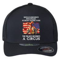When A Clown Moves Into A Palace He Doesn't Become A King Flexfit Unipanel Trucker Cap