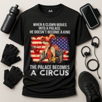 When A Clown Moves Into A Palace He Doesn't Become A King Performance Shirt