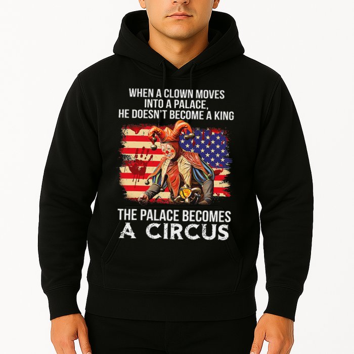 When A Clown Moves Into A Palace He Doesn't Become A King Hoodie