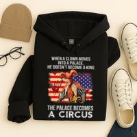 When A Clown Moves Into A Palace He Doesn't Become A King Hoodie