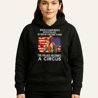 When A Clown Moves Into A Palace He Doesn't Become A King Hoodie