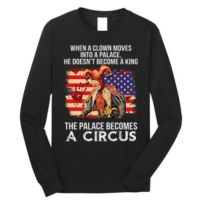 When A Clown Moves Into A Palace He Doesn't Become A King Long Sleeve Shirt