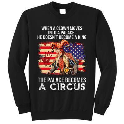 When A Clown Moves Into A Palace He Doesn't Become A King Sweatshirt