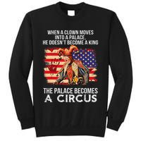 When A Clown Moves Into A Palace He Doesn't Become A King Sweatshirt