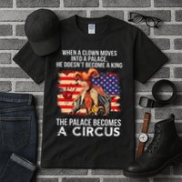 When A Clown Moves Into A Palace He Doesn't Become A King Tall T-Shirt