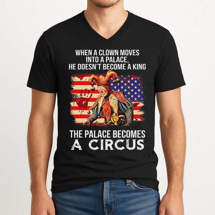 When A Clown Moves Into A Palace He Doesn't Become A King V-Neck T-Shirt