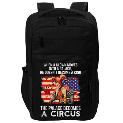 When A Clown Moves Into A Palace He Doesn't Become A King Impact Tech Backpack