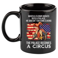 When A Clown Moves Into A Palace He Doesn't Become A King 11oz C Handle Ceramic Mug