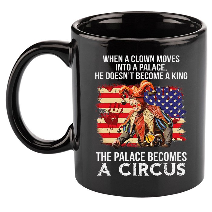 When A Clown Moves Into A Palace He Doesn't Become A King 11oz C Handle Ceramic Mug