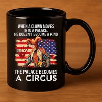 When A Clown Moves Into A Palace He Doesn't Become A King 11oz C Handle Ceramic Mug
