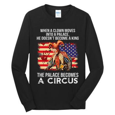When A Clown Moves Into A Palace He Doesn't Become A King Tall Long Sleeve T-Shirt