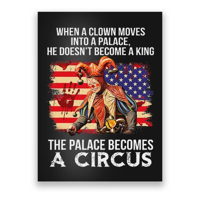 When A Clown Moves Into A Palace He Doesn't Become A King Poster