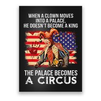 When A Clown Moves Into A Palace He Doesn't Become A King Poster