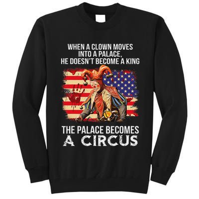 When A Clown Moves Into A Palace He Doesn't Become A King Tall Sweatshirt