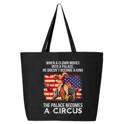 When A Clown Moves Into A Palace He Doesn't Become A King 25L Jumbo Tote