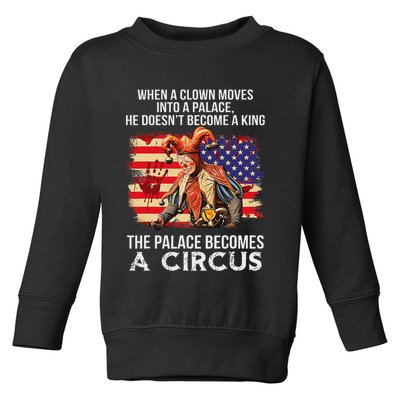 When A Clown Moves Into A Palace He Doesn't Become A King Toddler Sweatshirt