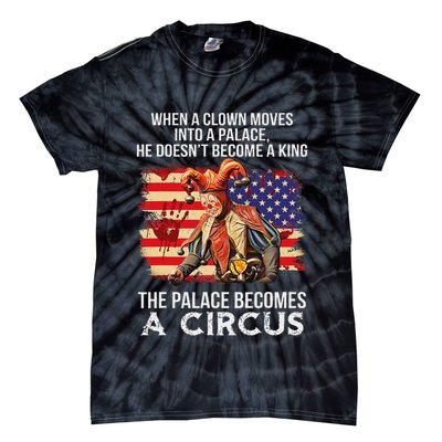 When A Clown Moves Into A Palace He Doesn't Become A King Tie-Dye T-Shirt