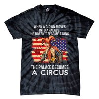 When A Clown Moves Into A Palace He Doesn't Become A King Tie-Dye T-Shirt