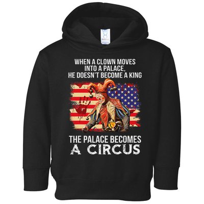 When A Clown Moves Into A Palace He Doesn't Become A King Toddler Hoodie