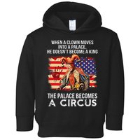 When A Clown Moves Into A Palace He Doesn't Become A King Toddler Hoodie