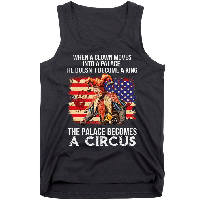 When A Clown Moves Into A Palace He Doesn't Become A King Tank Top