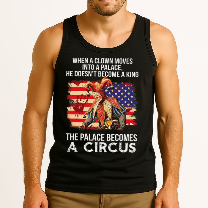 When A Clown Moves Into A Palace He Doesn't Become A King Tank Top