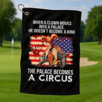 When A Clown Moves Into A Palace He Doesn't Become A King Golf Towel