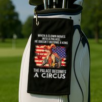When A Clown Moves Into A Palace He Doesn't Become A King Golf Towel