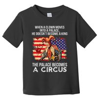 When A Clown Moves Into A Palace He Doesn't Become A King Toddler T-Shirt
