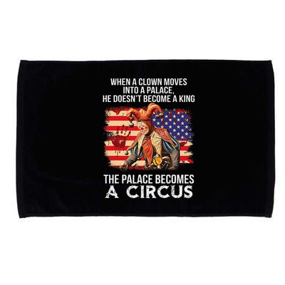 When A Clown Moves Into A Palace He Doesn't Become A King Microfiber Hand Towel