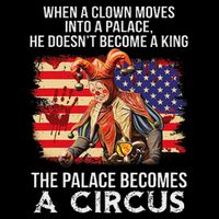 When A Clown Moves Into A Palace He Doesn't Become A King Visor