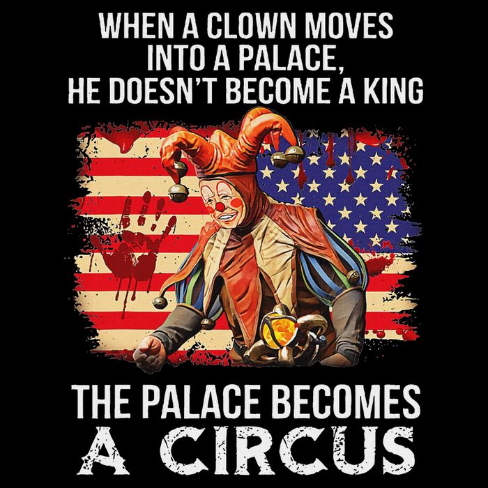 When A Clown Moves Into A Palace He Doesn't Become A King Visor