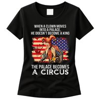 When A Clown Moves Into A Palace He Doesn't Become A King Womens T-Shirt