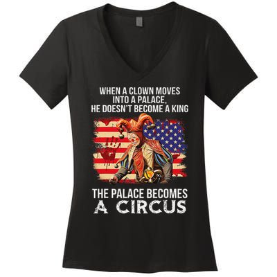 When A Clown Moves Into A Palace He Doesn't Become A King Women's V-Neck T-Shirt