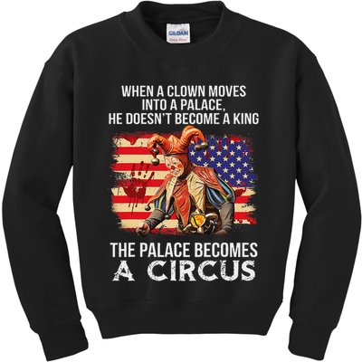 When A Clown Moves Into A Palace He Doesn't Become A King Kids Sweatshirt