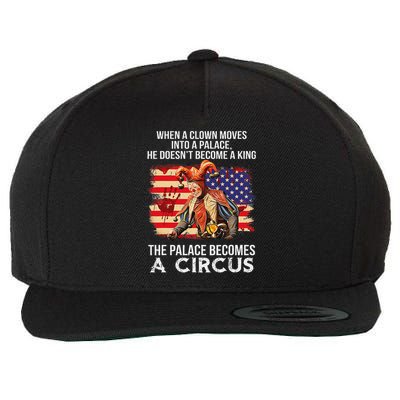 When A Clown Moves Into A Palace He Doesn't Become A King Wool Snapback Cap