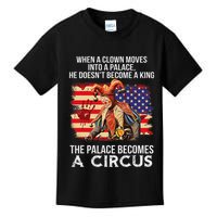 When A Clown Moves Into A Palace He Doesn't Become A King Kids T-Shirt