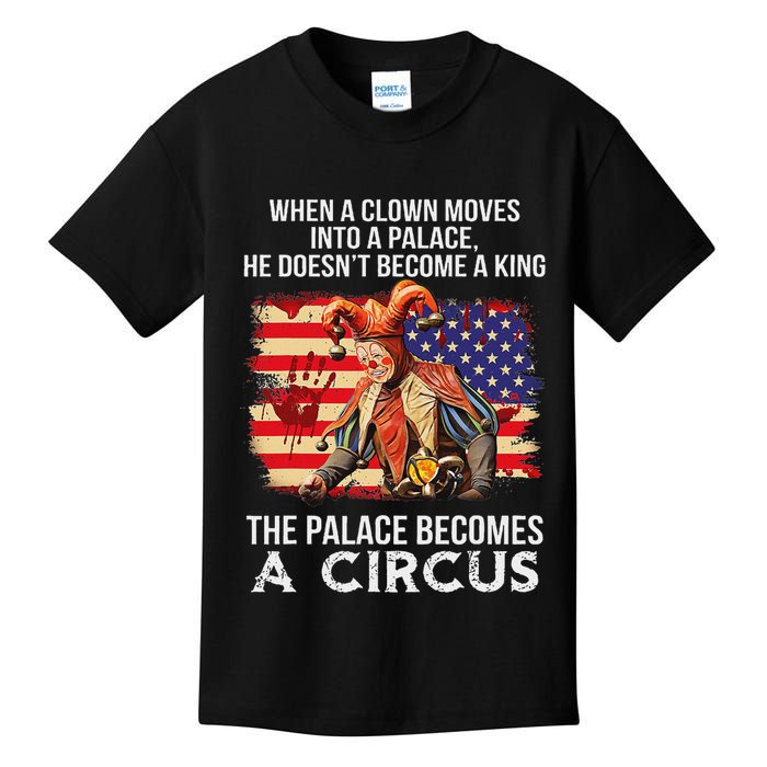 When A Clown Moves Into A Palace He Doesn't Become A King Kids T-Shirt