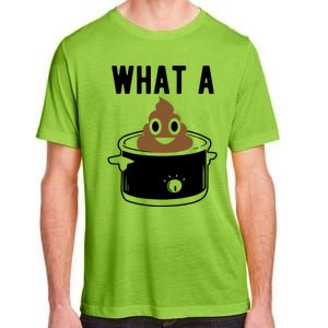 What A Crock Cute Gift Funny Poop In A Crock Pot Meaningful Gift Adult ChromaSoft Performance T-Shirt