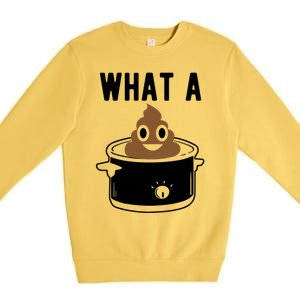 What A Crock Cute Gift Funny Poop In A Crock Pot Meaningful Gift Premium Crewneck Sweatshirt